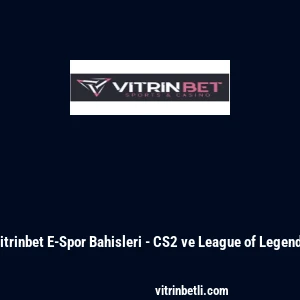 Vitrinbet E-Spor Bahisleri - CS2 ve League of Legends