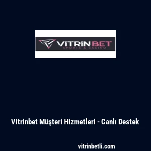 Vitrinbet M&uuml;şteri Hizmetleri - Canlı Destek