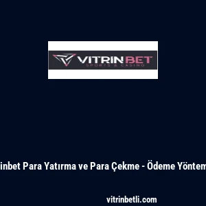 Vitrinbet Para Yatırma ve Para &Ccedil;ekme - &Ouml;deme Y&ouml;ntemleri