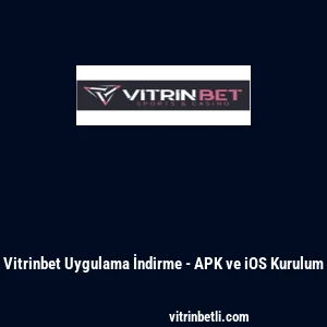 Vitrinbet Uygulama İndirme - APK ve iOS Kurulum